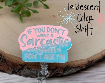 Funny Badge Reel - Color Shifting Badge Reel - Sarcastic Badge Reel - Nurse Badge Reel - RN Badge - If You Don't Want A Sarcastic Answer