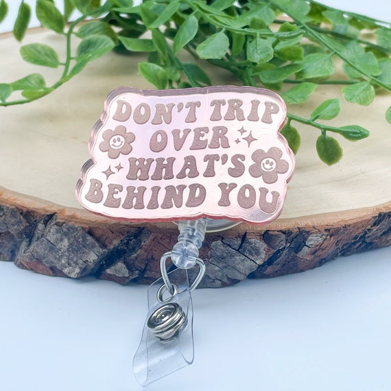 Don't Trip Over What's Behind You Badge Reel Rose Gold Badge Reel