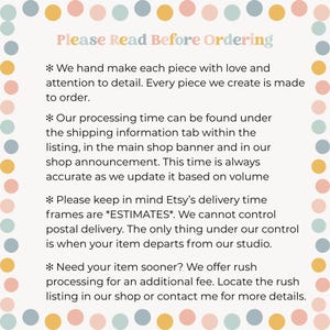 May include: A square informational sign with a border of alternating pastel pink, yellow, and blue dots. The text reads: Please Read Before Ordering, followed by four bullet points detailing handmade production, processing times, delivery estimates, and rush options.