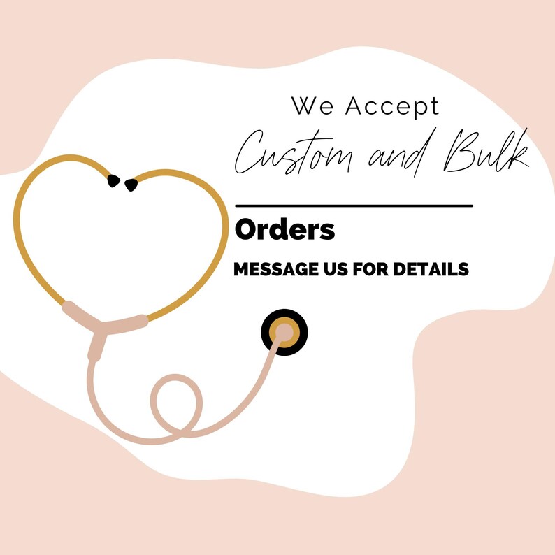 a stethoscope with a heart shape, accompanied by text that reads "We Accept Custom and Bulk" and "Orders Message Us for Details".