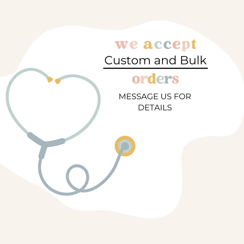 May include: A light blue stethoscope graphic shaped like a heart with yellow earpieces and chest piece. The text reads: we accept Custom and Bulk orders MESSAGE US FOR DETAILS. The design is set against a soft cream-colored organic shape.