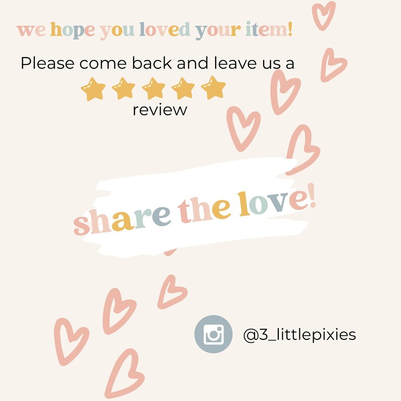 May include: A rectangular card with a light beige background featuring the text we hope you loved your item! above five yellow stars and the word review. Below is a white brush stroke with the text share the love! and an Instagram icon with @3_littlepixies.