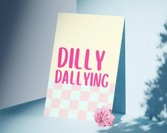 Dilly Dallying Print | Fun Text Based Art