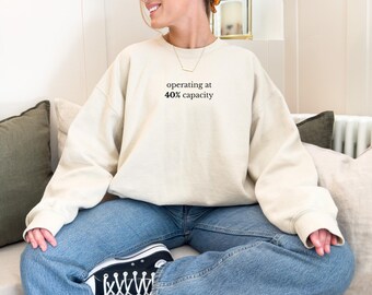 Operating at 40% Capacity Sweatshirt, Anti Hustle Statement Tee for Burnout Creators Shirt