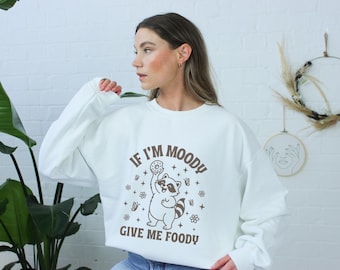 If I'm Moody Give Me Food Sweatshirt, Funny Food Mood Quote Crewneck, Relatable Humor Gift