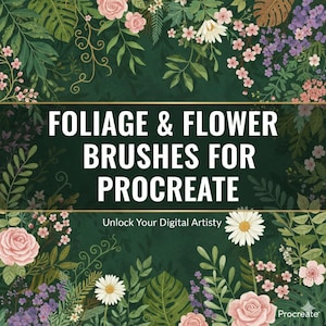 May include: Digital graphic with the text "FOLIAGE & FLOWER BRUSHES FOR PROCREATE" on a dark green background. The image is framed with illustrations of pink roses, daisies, and various green leaves and foliage. The text "Unlock Your Digital Artistry" is also included.