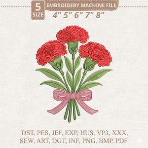 May include: An embroidery machine file featuring a bouquet of three red carnations with green leaves and stems, tied with a pink bow. The design is available in sizes 4", 5", 6", 7", and 8". The file formats include DST, PES, JEF, EXP, HUS, VP3, XXX, SEW, ART, DGT, INF, PNG, BMP, and PDF.