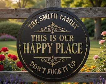 Personalized Metal Sign “This Is My Happy Place Don’t F*ck It Up”, Sarcastic Decor Father’s Day Gift, Rustic Home Decor, Gift For Mom