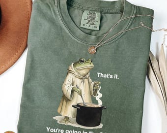 Comfort Colors® Funny Frog Shirt, You're Going in the Soup Shirt, Wizard Frog Shirt, Vintage Whimsical Aesthetic Frog