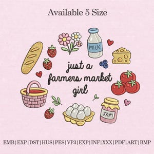 May include: An embroidered design featuring a farmer's market theme. It includes a loaf of bread, strawberries, flowers, a milk bottle, cheese, blueberries, tomatoes, eggs, jam, and a basket. The text reads "just a farmers market girl."