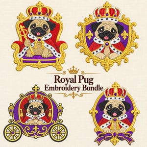 May include: A Royal Pug Embroidery Bundle featuring four designs of a pug wearing a crown and royal cape. One pug sits on a throne, one is in a frame, one is in a carriage, and one is in an oval frame. The text reads Royal Pug Embroidery Bundle.