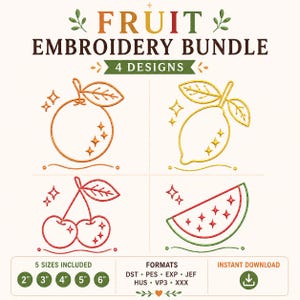 May include: A digital embroidery design set titled FRUIT EMBROIDERY BUNDLE 4 DESIGNS featuring line art of an orange, lemon, cherries, and watermelon slice. Includes 5 sizes from 2 inches to 6 inches and multiple file formats for download.