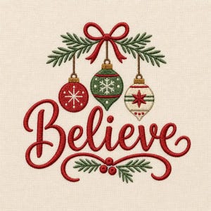 May include: An embroidery design featuring the word Believe in red script, centered below three hanging Christmas ornaments in red, green, and white. The ornaments are suspended from green pine branches tied with a red bow, with holly berries below.