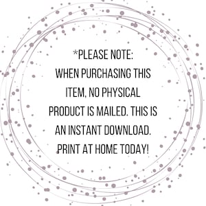 May include: A digital graphic featuring a circular frame made of small, scattered mauve dots and thin, swirling lines. Centered text reads: *PLEASE NOTE: WHEN PURCHASING THIS ITEM, NO PHYSICAL PRODUCT IS MAILED. THIS IS AN INSTANT DOWNLOAD. PRINT AT HOME TODAY!