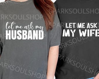 Let Me Ask My Wife PNG, Funny Couple Shirt Design, Marriage Humor svg, Husband Wife Sublimation, Couples DTF Print, Funny Wedding Gift PNG
