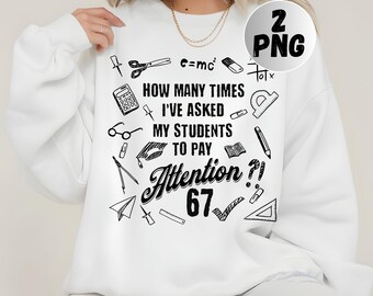 How Many Times I've Asked My Students To Pay Attention 67, School Humor PNG,67 Meme,Teacher Gift