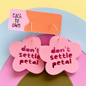 Dont Settle Petal Hoop Earrings Pink or Green Each To Own Original Laser Cut Acrylic image 3