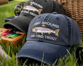 Embroidered Trout Fishing Washed Cap “Fish Around and Find Trout”, Dad Hat