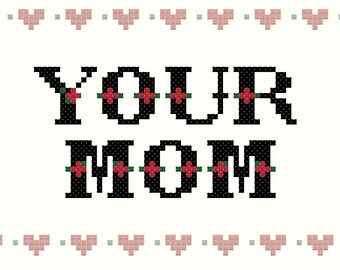 Your Mom comeback cross stitch pattern