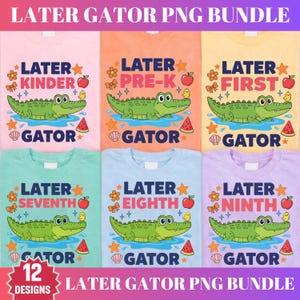 May include: A digital bundle of 12 t-shirt designs featuring a green alligator illustration, blue water, and various icons like flowers, apples, and watermelon slices. Each design includes the text LATER GATOR and a specific grade level.