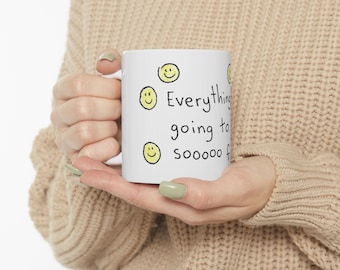 Everything is going to be sooooo fine Ceramic Mug | smiley faces, handwritten text