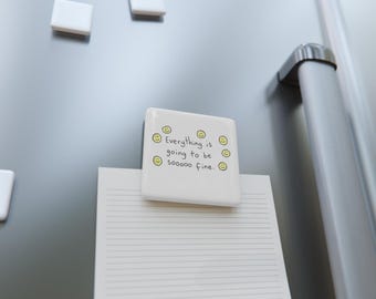 Everything is Going to Be Sooooo Fine porcelain magnet, square | smiley face positive, motivating affirmation