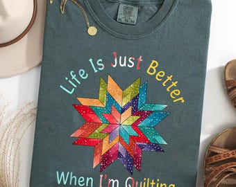 Life Is Just Better When I'm Quilting Comfort Colors® T-Shirt, Colorful Quilt Star Tee, Funny Quilter Shirt, Quilting Lover Gift