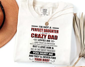 Not A Perfect Daughter Shirt - Crazy Dad Loves Me Tee - Funny Daughter Gift - Protective Dad Shirt - Family Humor Shirt