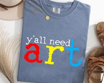 Y’all Need Art Comfort Colors® T-Shirt, Funny Art Teacher Shirt, Colorful Graphic Tee, Teacher Appreciation Gift, Back to School Tshirt