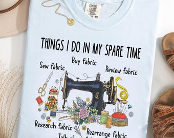 Things I Do In My Spare Time Comfort Colors® T-Shirt, Funny Sewing Shirt, Fabric Hoarder Tee, Quilter Gift, Seamstress Graphic Tee