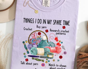 Things I Do In My Spare Time Comfort Colors® T-Shirt, Funny Crochet Shirt, Yarn Lover Tee, Crochet Addict Gift, Crocheter Graphic Tee