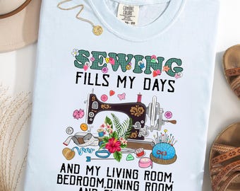 Sewing Fills My Days Comfort Colors® T-Shirt, Funny Sewing Shirt, Vintage Sewing Machine Tee, Fabric Hoarder Gift, Seamstress Graphic Tee