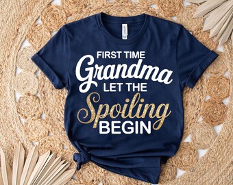 First Time Grandma Shirt: Let the Spoiling Begin Tee