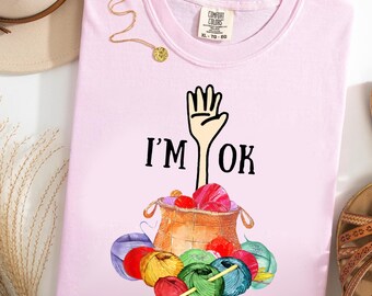 I'm OK Comfort Colors® T-Shirt, Funny Crochet Shirt, Yarn Lover Graphic Tee, Knitting Humor Shirt, Cute Crocheter Gift, Crafting Mom Tee
