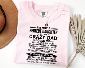 Im Not A Perfect Daughter Shirt - Crazy Dad Loves Me Tee - Funny Daughter Gift Shirt - Dad Daughter Bond Tee - Protective Dad Shirt