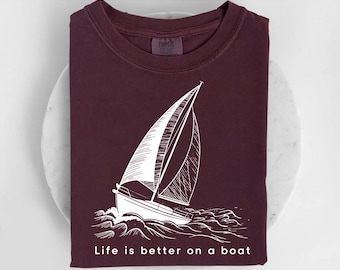 Life Is Better On A Boat Shirt, Funny Sailing Tee, Boat Lover Shirt, Sailing Enthusiast Shirt, Gift for Boat Owners