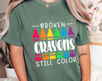 Broken Crayons Still Color Shirt: Inspirational Rainbow Tee
