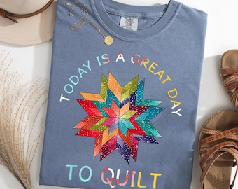 Today Is A Great Day To Quilt Comfort Colors® T-Shirt - Quilting Lover Shirt, Quilter Gift Tee, Patchwork Star Sewing Graphic Tee