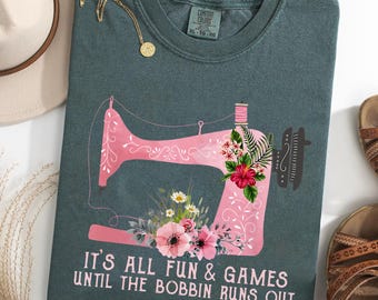 It's All Fun & Games Until the Bobbin Runs Out Comfort Colors® T-Shirt, Funny Sewing Shirt, Floral Sewing Machine Tee, Quilter Gift