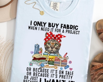 I Only Buy Fabric Comfort Colors® T-Shirt, Funny Quilting Cat Shirt, Fabric Hoarder Tee, Sewing Lover Gift, Cute Seamstress Graphic Tee