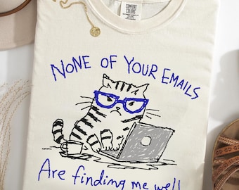 None of Your Emails Are Finding Me Well Comfort Colors® T-Shirt, Funny Office Cat Tee, Sarcastic Work Shirt, Coworker Gift