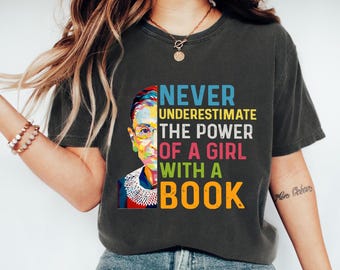 Never Underestimate The Power Of A Girl With A Book Shirt - RBG Feminist Tee - Girl Power Shirt - Book Lover Gift