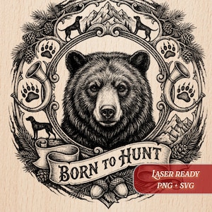 May include: Black and white illustration of a bear's face, surrounded by a decorative frame with dogs, mountains, paw prints, and the text "BORN TO HUNT". The design includes pine cones, acorns, and the words "LASER READY PNG + SVG".