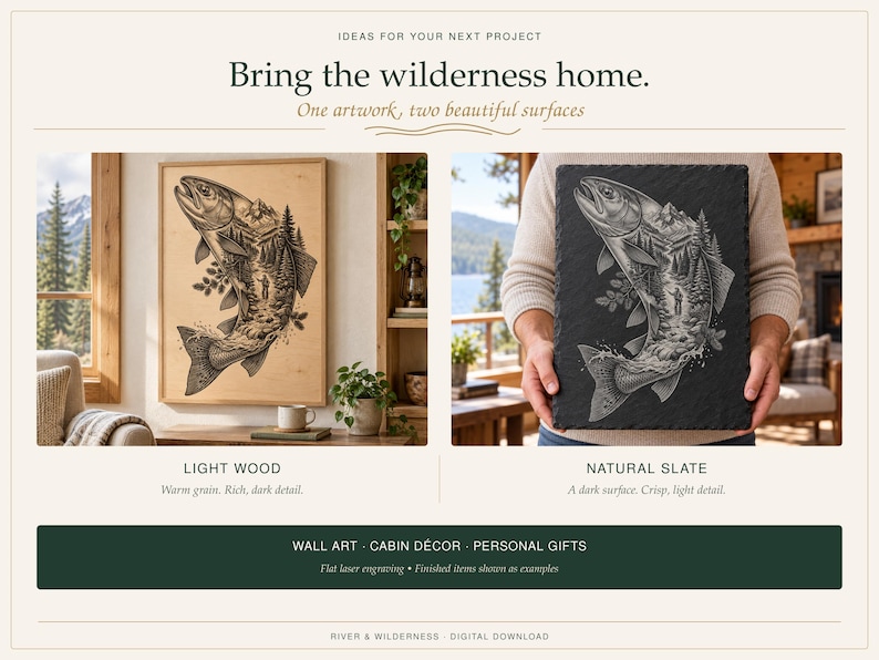May include: Wall art featuring a fish illustration with a mountain and forest scene engraved on a light wood panel and a natural black slate panel. The text reads: IDEAS FOR YOUR NEXT PROJECT, Bring the wilderness home, One artwork, two beautiful surfaces, LIGHT WOOD, NATURAL SLATE, WALL ART - CABIN D&Eacute;COR - PERSONAL GIFTS, RIVER & WILDERNESS - DIGITAL DOWNLOAD.
