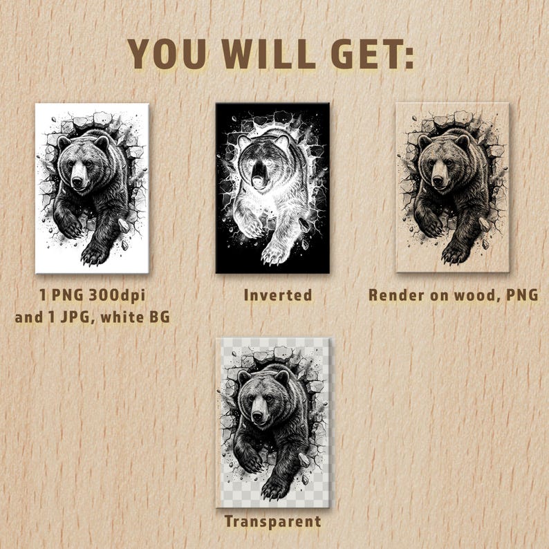 May include: Digital art prints featuring a bear breaking through a wall. The image includes a black and white version, an inverted version, a render on wood, and a transparent PNG. The text reads "YOU WILL GET:" and specifies file types.