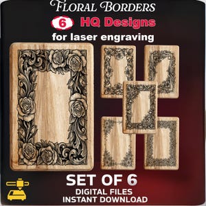 May include: A set of six wooden rectangular designs with floral borders, ideal for laser engraving. The designs include roses and other floral patterns. The text "FLORAL BORDERS" and "HQ Designs" are visible at the top. The text "SET OF 6 DIGITAL FILES INSTANT DOWNLOAD" is at the bottom.