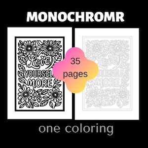 May include: Two coloring book pages with floral designs and the words "Love Yourself More." The image includes the text "MONOCHROMR," "35 pages," and "one coloring."