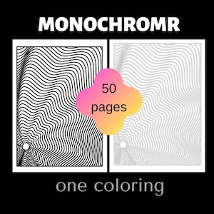 May include: Monochromr coloring book with 50 pages. The cover features two abstract wave designs, one black and white, the other outlined. The text "Monochromr" and "one coloring" are displayed, along with "50 pages" in a gradient shape.