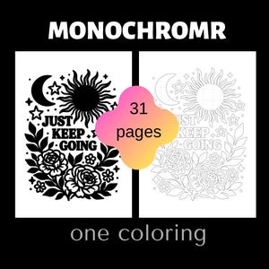 Op de afbeelding: Een zwart-wit kleurboek met de tekst "MONOCHROMR" bovenaan. Het boek bevat twee pagina's, één gekleurd en één met lijnen, met bloemen- en hemelse ontwerpen en de woorden "JUST KEEP GOING". Het boek heeft 31 pagina's.