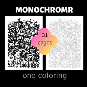 May include: A black and white coloring book with the text "MONOCHROMR" at the top. The book features two pages of dog illustrations, one in black and white and the other in outline form. The book has 31 pages and the text "one coloring" is at the bottom.